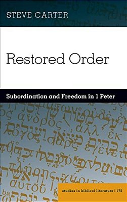 Restored Order: Subordination And Freedom In 1 Peter-..