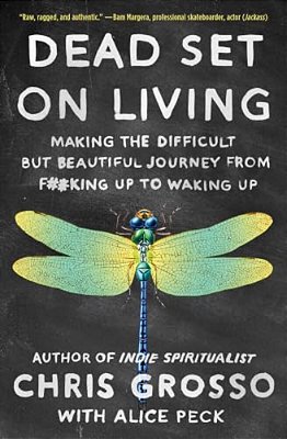 Dead Set On Living: Making The Difficult But Beautiful Journey From F#*king Up To Waking Up-..