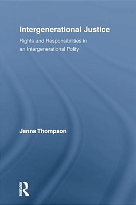 Intergenerational Justice: Rights And Responsibilities In An Intergenerational Polity-..