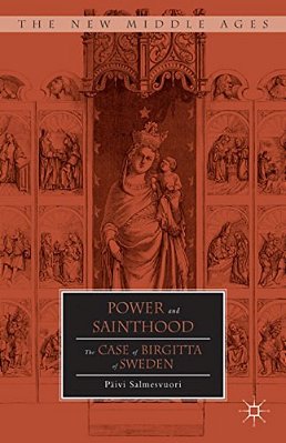 Power And Sainthood: The Case Of Birgitta Of Sweden-..