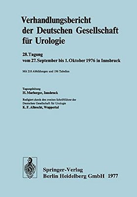 Verhandlungsbericht Der Deutschen Gesellschaft Für Urologie: 28. Tagung Vom 27. September Bis 1. Oktober 1976 In Innsbruck-..