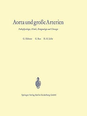 Aorta Und Große Arterien: Pathophysiologie, Klinik, Röntgenologie Und Chirurgie-..