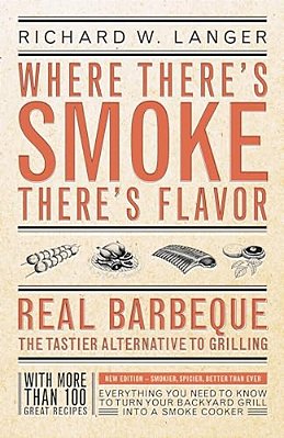 Where There's Smoke There's Flavor: Real Barbecue - The Tastier Alternative To Grilling-..