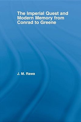 The Imperial Quest And Modern Memory From Conrad To Greene-..