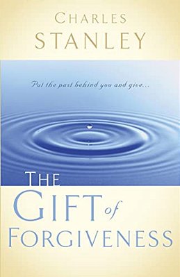 The Gift Of Forgiveness: Put The Past Behind You And Learn How To Forgive... -..
