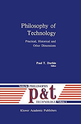 Philosophy Of Technology: Practical, Historical And Other Dimensions-..