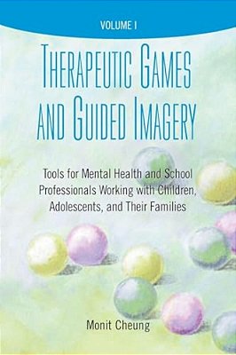 Therapeutic Games And Guided Imagery: Tools For Mental Health And School Professionals Working With Children, Adolescents, And Their Families-..