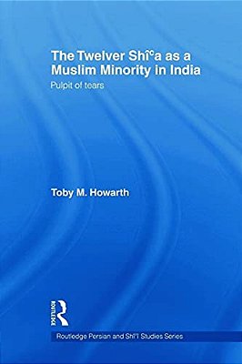The Twelver Shi'a As A Muslim Minority In India: Pulpit Of Tears-..