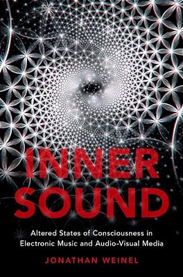 Inner Sound: Altered States Of Consciousness In Electronic Music And Audio-Visual Media-..