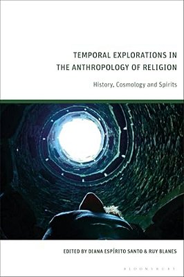 Temporal Explorations In The Anthropology Of Religion: History, Cosmology And Spirits-..