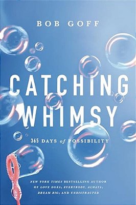 Catching Whimsy: 365 Days Of Possibility (A Daily Devotional) - The Perfect Christian Graduation Gift To Celebrate Your Grad-..