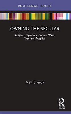 Owning The Secular: Religious Symbols, Culture Wars, Western Fragility-..
