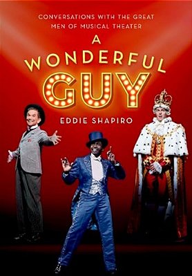 A Wonderful Guy: Conversations With The Great Men Of Musical Theater-..