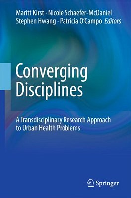 Converging Disciplines: A Transdisciplinary Research Approach To Urban Health Problems-..