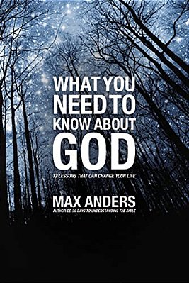The What You Need To Know About God: 12 Lessons That Can Change Your Life-..