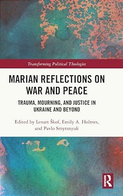 Marian Reflections On War And Peace: Trauma, Mourning, And Justice In Ukraine And Beyond-..