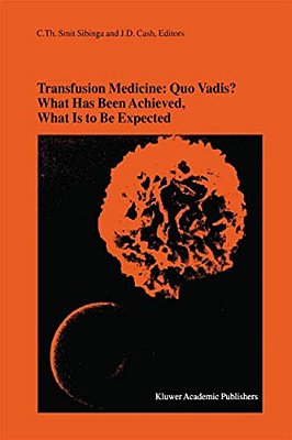 Transfusion Medicine: Quo Vadis? What Has Been Achieved, What Is To Be Expected: Proceedings Of The Jubilee Twenty-Fifth International Symposium On Bl-..