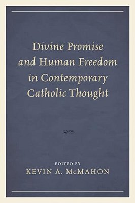 Divine Promise And Human Freedom In Contemporary Catholic Thought-..