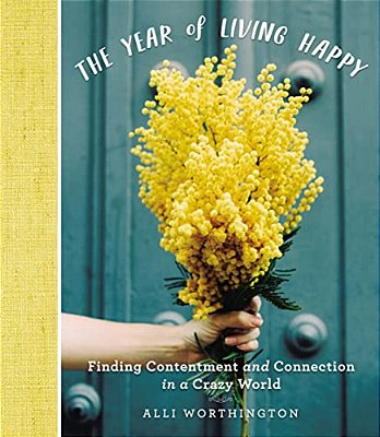 The Year Of Living Happy: Finding Contentment And Connection In A Crazy World (A 100-Day Devotional Journal)-..