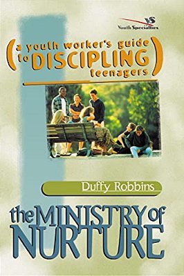 The Ministry Of Nurture: (A Youth Worker's Guide To Discipling Teenagers)-..
