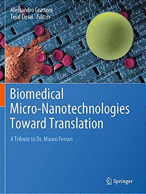Biomedical Micro-Nanotechnologies Toward Translation: A Tribute To Dr. Mauro Ferrari-..