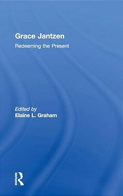 Grace Jantzen: Redeeming The Present-..