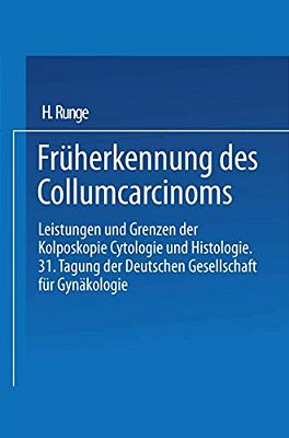 Früherkennung Des Collumcarcinoms: Leistungen Und Grenzen Der Kolposkopie Cytologie Und Histologie-..