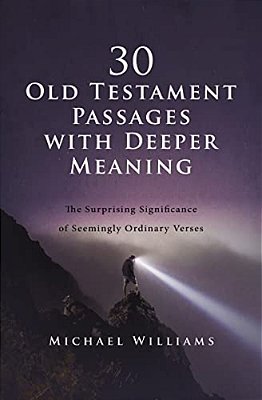30 Old Testament Passages With Deeper Meaning: The Surprising Significance Of Seemingly Ordinary Verses-..