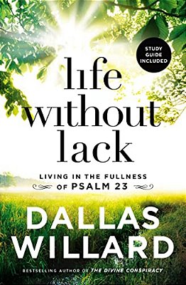 Life Without Lack: Living In The Fullness Of Psalm 23-..