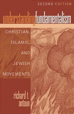 Understanding Fundamentalism: Christian, Islamic, And Jewish Movements-..