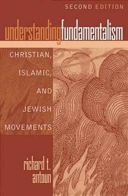 Understanding Fundamentalism: Christian, Islamic, And Jewish Movements-..