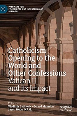 Catholicism Opening To The World And Other Confessions: Vatican II And Its Impact-..