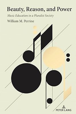 Beauty, Reason, And Power: Music Education In A Pluralist Society-..