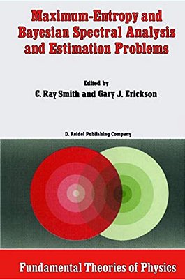 Maximum-Entropy And Bayesian Spectral Analysis And Estimation Problems: Proceedings Of The Third Workshop On Maximum Entropy And Bayesian Methods In A-..