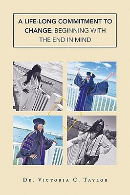 A Life-Long Commitment To Change: Beginning With The End In Mind-..