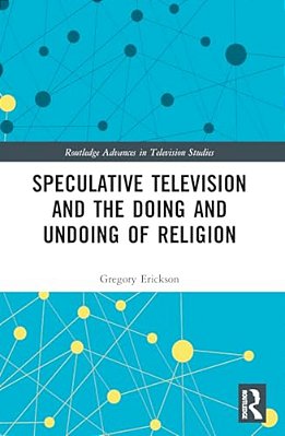 Speculative Television And The Doing And Undoing Of Religion-..