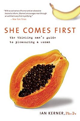 She Comes First: The Thinking Man's Guide To Pleasuring A Woman-..