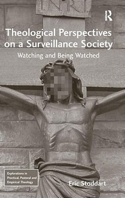 Theological Perspectives On A Surveillance Society: Watching And Being Watched-..