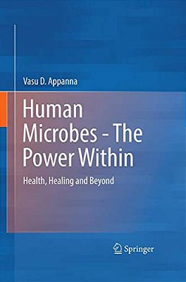 Human Microbes - The Power Within: Health, Healing And Beyond-..