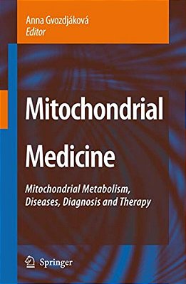 Mitochondrial Medicine: Mitochondrial Metabolism, Diseases, Diagnosis And Therapy-..