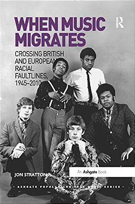 When Music Migrates: Crossing British And European Racial Faultlines, 1945-2010-..