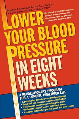 Lower Your Blood Pressure In Eight Weeks: A Revolutionary Program For A Longer, Healthier Life-..