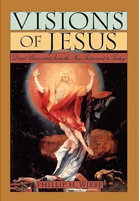 Visions Of Jesus: Direct Encounters From The New Testament To Today-..