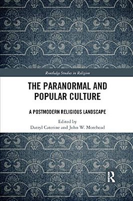 The Paranormal And Popular Culture: A Postmodern Religious Landscape-..