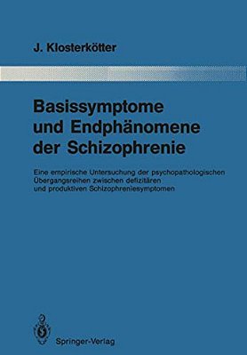 Basissymptome Und Endphänomene Der Schizophrenie: Eine Empirische Untersuchung Der Psychopathologischen Übergangsreihen Zwischen Defizitären Und Produ-..