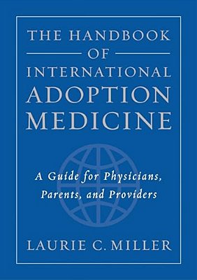 The Handbook Of International Adoption Medicine: A Guide For Physicians, Parents, And Providers-..
