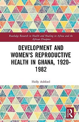 Development And Women's Reproductive Health In Ghana, 1920-1982-..