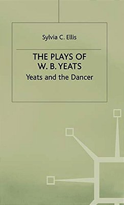 The Plays Of W. B. Yeats: Yeats And The Dancer-..