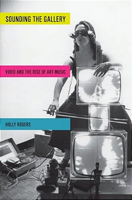 Sounding The Gallery: Video And The Rise Of Art-Music-..