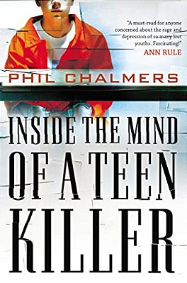 Inside The Mind Of A Teen Killer: Reasons, Warning Signs, And A Prevention Game Plan For Parents And Educators-..